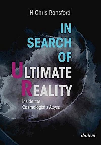 In Search of Ultimate Reality - Inside the Cosmologist’s Abyss