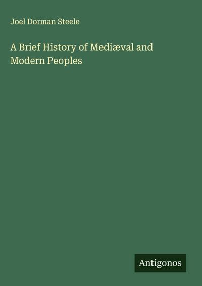 A Brief History of Mediæval and Modern Peoples