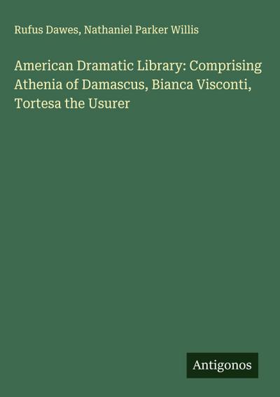 American Dramatic Library: Comprising Athenia of Damascus, Bianca Visconti, Tortesa the Usurer
