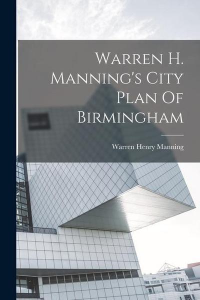 Warren H. Manning’s City Plan Of Birmingham
