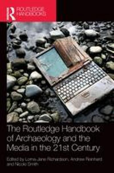 The Routledge Handbook of Archaeology and the Media in the 21st Century