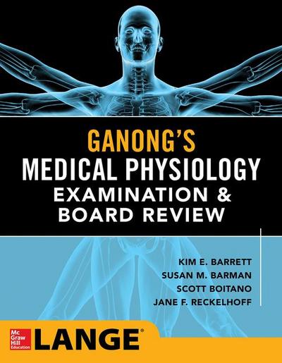 Ganong’s Physiology Examination and Board Review
