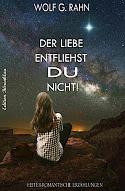 Der Liebe entfliehst du nicht