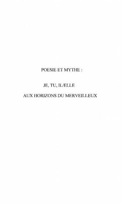 Poesie et mythe : je, tu, il/elle aux horizons du merveillleux