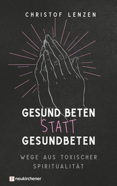 Gesund beten statt gesundbeten