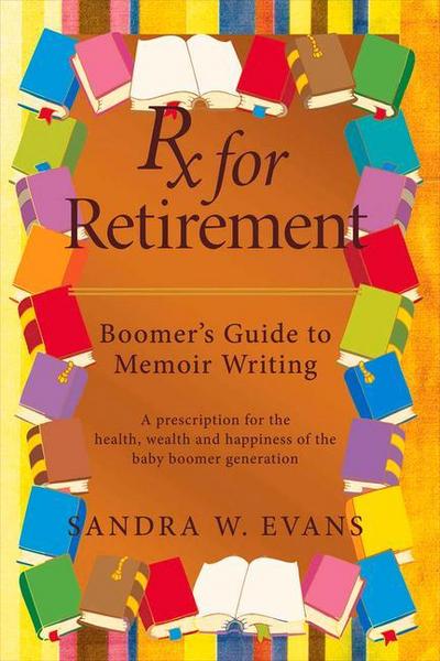 RX for Retirement: Boomer’s Guide to Memoir Writing: Volume 2