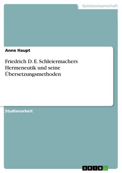 Friedrich D. E. Schleiermachers Hermeneutik und seine Übersetzungsmethoden