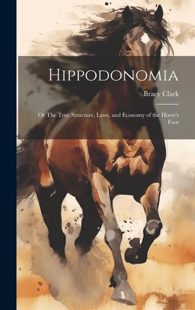 Hippodonomia: Or The True Structure, Laws, and Economy of the Horse’s Foot
