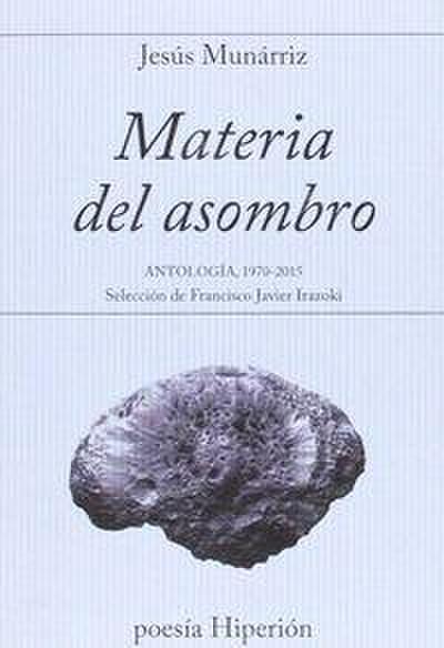 Materia del asombro : antología 1970-2015