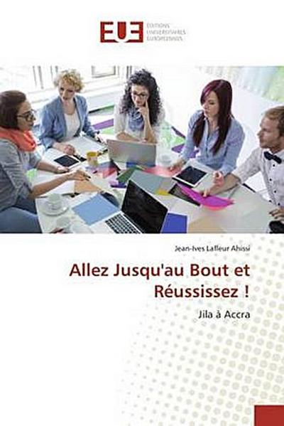 Allez Jusqu’au Bout et Réussissez !
