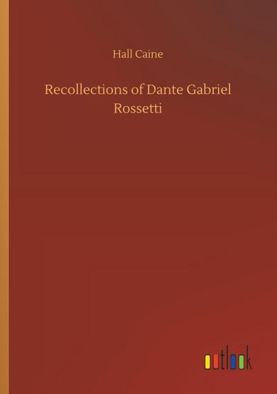 Recollections of Dante Gabriel Rossetti