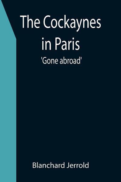 The Cockaynes in Paris; ’Gone abroad’
