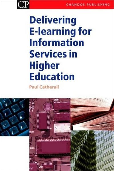 Delivering E-Learning for Information Services in Higher Education (Chandos Series for Information Professionals)