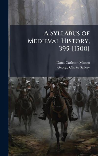 A Syllabus of Medieval History, 395-[1500]