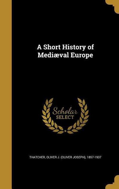 SHORT HIST OF MEDIVAL EUROPE