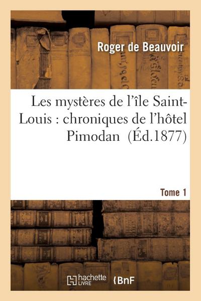 Les Mystères de l’Île Saint-Louis: Chroniques de l’Hôtel Pimodan Tome 1