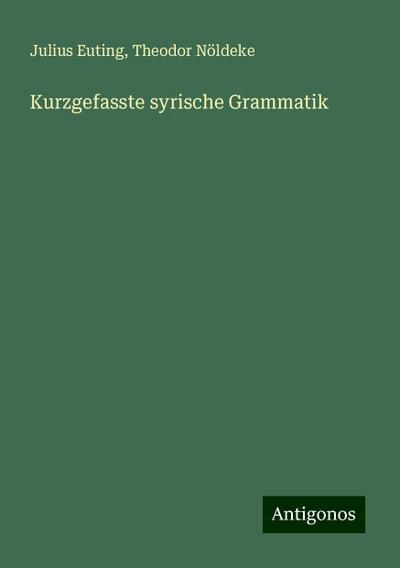 Euting, J: Kurzgefasste syrische Grammatik