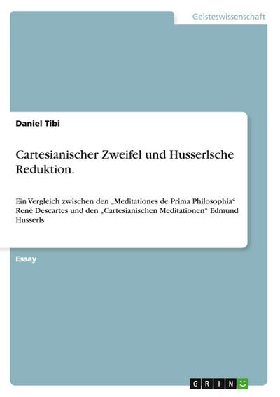 Cartesianischer Zweifel und Husserlsche Reduktion.