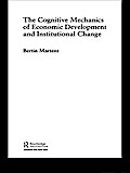 The Cognitive Mechanics of Economic Development and Institutional Change