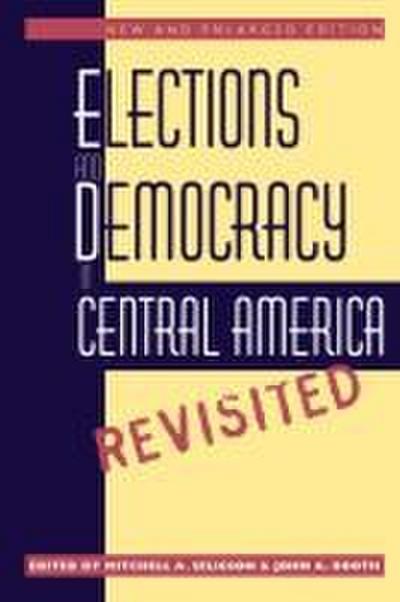 Elections and Democracy in Central America, Revisited
