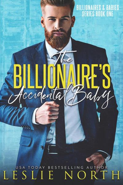 The Billionaire’s Accidental Baby (Billionaires & Babies, #1)
