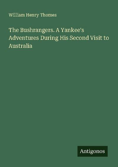 The Bushrangers. A Yankee’s Adventures During His Second Visit to Australia