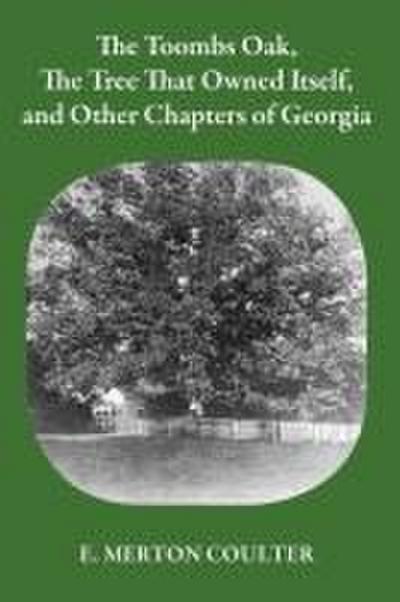 Toombs Oak, the Tree That Owned Itself, and Other Chapters of Georgia History