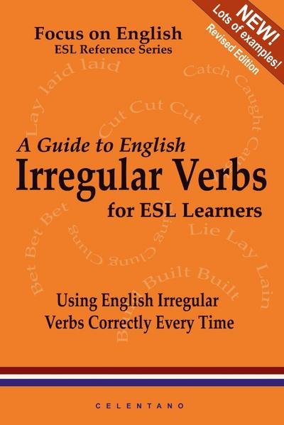 A Guide to English Irregular Verbs; How to Use Them Correctly Every Time