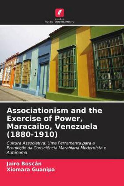 Associationism and the Exercise of Power, Maracaibo, Venezuela (1880-1910)