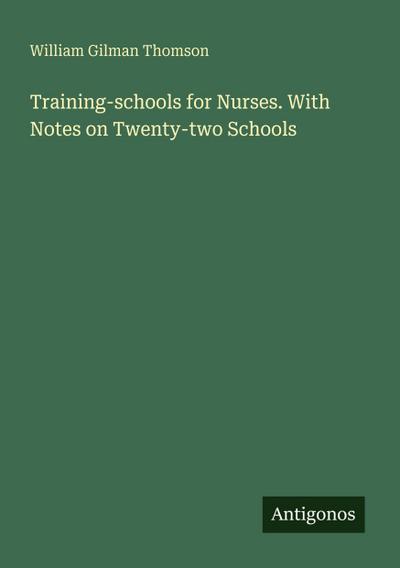 Training-schools for Nurses. With Notes on Twenty-two Schools