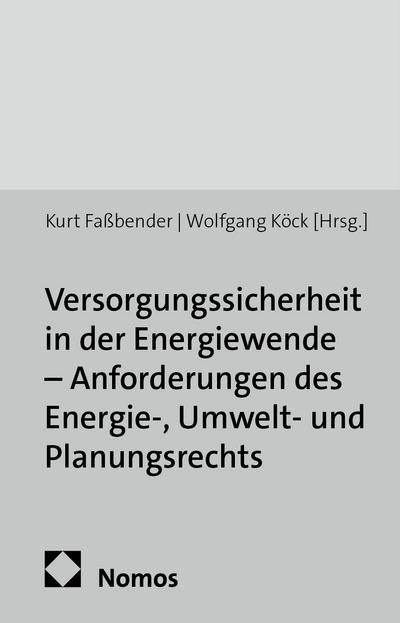 Versorgungssicherheit in der Energiewende - Anforderungen des Energie-, Umwelt- und Planungsrechts