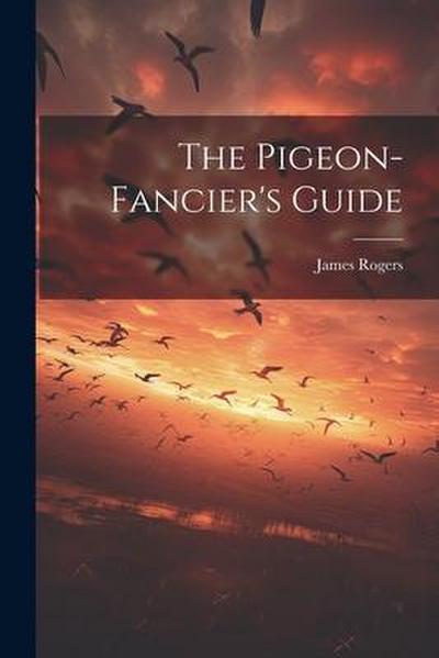 The Pigeon-fancier’s Guide
