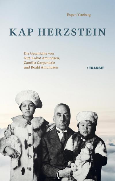 Kap Herzstein; Die Geschichte von Nita Kakot Amundsen, Camilla Carpendale und Roald Amundsen; Übers. v. Frank, Zuber; Deutsch; Historische Aufnahmen