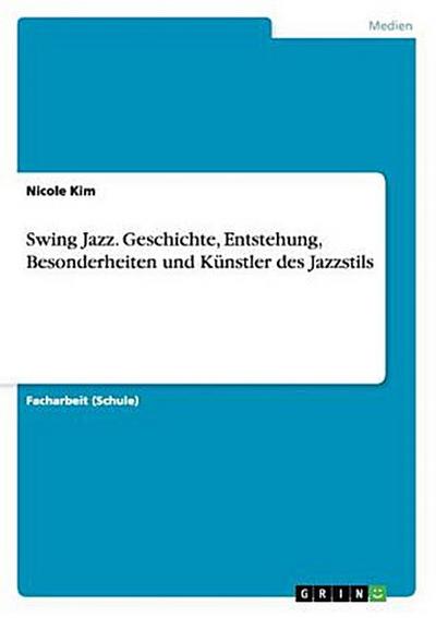 Swing Jazz. Geschichte, Entstehung,  Besonderheiten und Künstler des Jazzstils