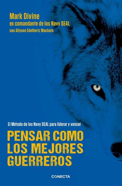 Pensar como los mejores guerreros : el método de los Navy SEAL’s para liderar y vencer
