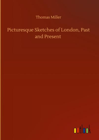 Picturesque Sketches of London, Past and Present
