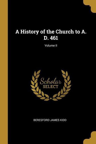 A History of the Church to A. D. 461; Volume II
