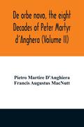 De orbe novo, the eight Decades of Peter Martyr d’Anghera (Volume II)