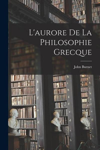 L’aurore De La Philosophie Grecque
