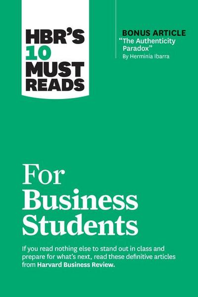 Hbr’s 10 Must Reads for Business Students (with Bonus Article the Authenticity Paradox by Herminia Ibarra)