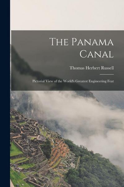 The Panama Canal: Pictorial View of the World’s Greatest Engineering Feat