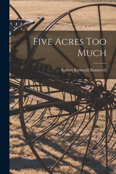 Five Acres Too Much