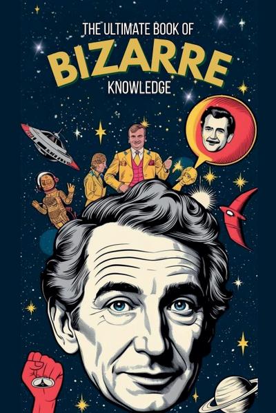 The Ultimate Book of Bizarre Knowledge