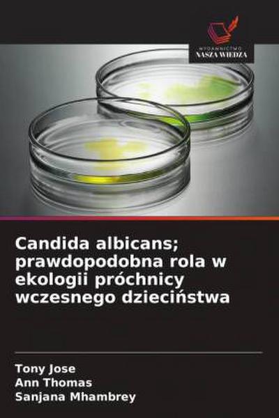 Candida albicans; prawdopodobna rola w ekologii próchnicy wczesnego dzieci¿stwa