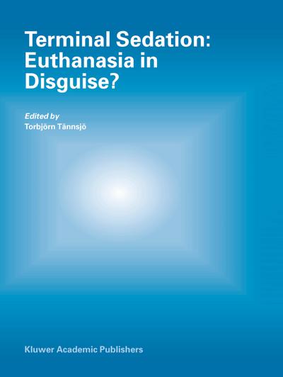 Terminal Sedation: Euthanasia in Disguise?