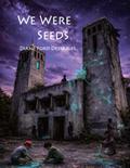 We Were SeedsAn Illustrated Novella of Healing and Transformation