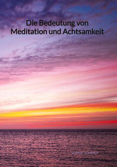 Die Bedeutung von Meditation und Achtsamkeit