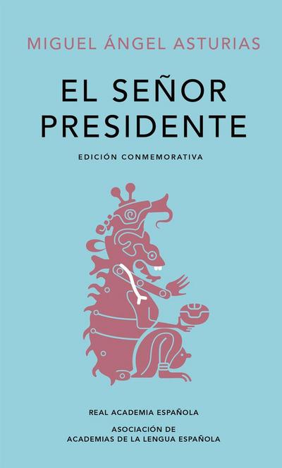 El Señor Presidente. (Edición Conmemorativa de la Rae Y La Asale) / The President. a Commemorative Edition