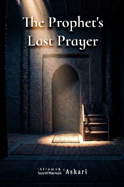 The Prophet’s Last Prayer