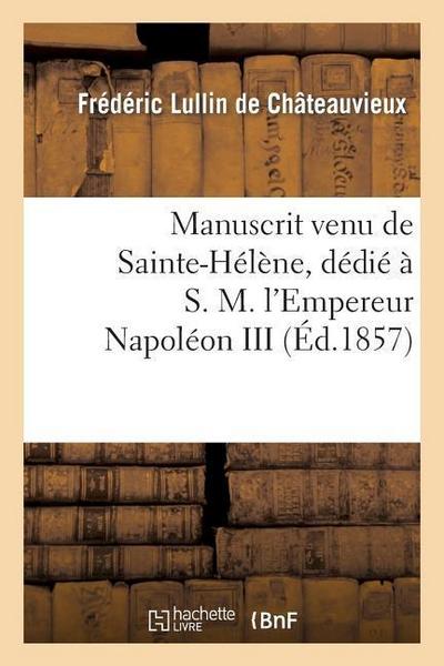 Manuscrit Venu de Sainte-Hélène, Dédié À S. M. l’Empereur Napoléon III